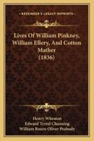 Lives Of William Pinkney, William Ellery, And Cotton Mather (1836)