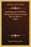 Reminiscences Of Berlin During The Franco-German War Of 1870-71 (1885)