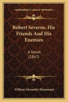 Robert Severne, His Friends And His Enemies