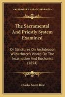 The Sacramental And Priestly System Examined