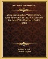 Active Immunization With Diphtheria Toxin-Antitoxin And The Toxin-Antitoxin Combined With Diphtheria Bacilli (1915)