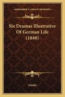 Six Dramas Illustrative of German Life (1848)