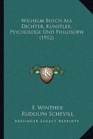 Wilhelm Busch Als Dichter, Kunstler, Psychologe Und Philosoph (1912)