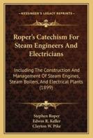 Roper's Catechism For Steam Engineers And Electricians