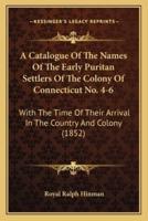 A Catalogue Of The Names Of The Early Puritan Settlers Of The Colony Of Connecticut No. 4-6