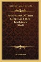 Recollections Of Tartar Steppes And Their Inhabitants (1863)