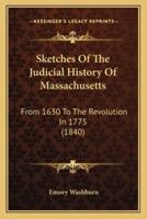 Sketches Of The Judicial History Of Massachusetts