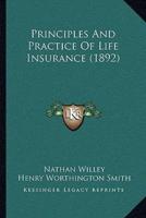 Principles And Practice Of Life Insurance (1892)