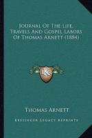 Journal Of The Life, Travels And Gospel Labors Of Thomas Arnett (1884)