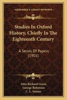 Studies In Oxford History, Chiefly In The Eighteenth Century