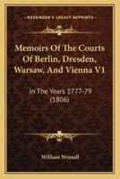 Memoirs Of The Courts Of Berlin, Dresden, Warsaw, And Vienna V1