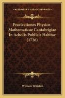 Praelectiones Physico-Mathematicae Cantabrigiae In Acholis Publicis Habitae (1726)