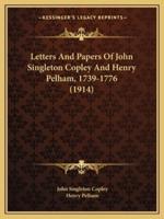 Letters And Papers Of John Singleton Copley And Henry Pelham, 1739-1776 (1914)