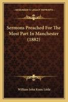 Sermons Preached for the Most Part in Manchester (1882)