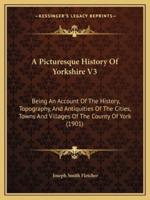 A Picturesque History Of Yorkshire V3
