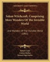 Salem Witchcraft, Comprising More Wonders Of The Invisible World