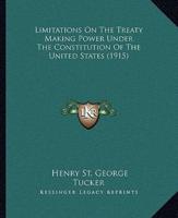Limitations On The Treaty Making Power Under The Constitution Of The United States (1915)