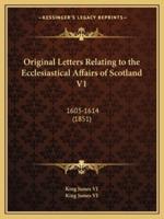 Original Letters Relating to the Ecclesiastical Affairs of Scotland V1