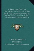 A Treatise On The Doctrine Of Presumption And Presumptive Evidence
