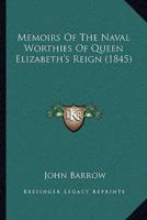 Memoirs Of The Naval Worthies Of Queen Elizabeth's Reign (1845)