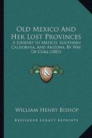 Old Mexico And Her Lost Provinces