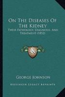 On The Diseases Of The Kidney