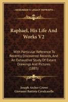 Raphael, His Life And Works V2