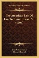 The American Law Of Landlord And Tenant V1 (1904)