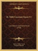 M. Tullii Ciceronis Opera V1