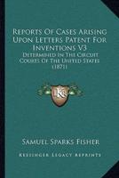 Reports Of Cases Arising Upon Letters Patent For Inventions V3