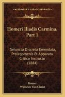 Homeri Iliadis Carmina, Part 1
