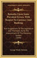 Remarks Upon Some Prevalent Errors, With Respect to Currency and Banking