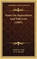 Notes on Superstition and Folk Lore (1885)