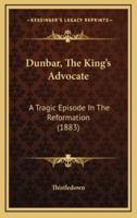 Dunbar, The King's Advocate