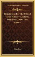 Regulations For The United States Military Academy, West Point, New York (1902)