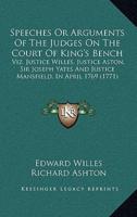 Speeches or Arguments of the Judges on the Court of King's Bench