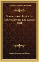Sonnets and Lyrics by Robert Edward Lee Gibson (1901)