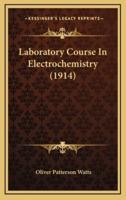 Laboratory Course in Electrochemistry (1914)