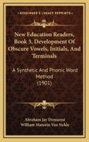 New Education Readers, Book 3, Development of Obscure Vowels, Initials, and Terminals