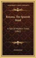 Roxana, the Spanish Maid