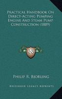 Practical Handbook on Direct-Acting Pumping Engine and Steam Pump Construction (1889)