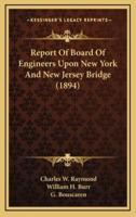 Report of Board of Engineers Upon New York and New Jersey Bridge (1894)