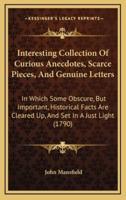 Interesting Collection of Curious Anecdotes, Scarce Pieces, and Genuine Letters