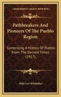 Pathbreakers And Pioneers Of The Pueblo Region