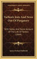 Tarlton's Jests And News Out Of Purgatory