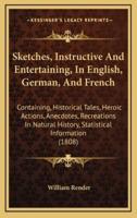 Sketches, Instructive and Entertaining, in English, German, and French