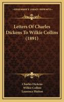 Letters Of Charles Dickens To Wilkie Collins (1891)