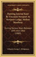 Hunting Journal Kept by Viscount Newport at Newport Lodge, Melton Mowbray