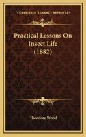 Practical Lessons on Insect Life (1882)