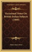 Occasional Notes on British-Indian Subjects (1868)